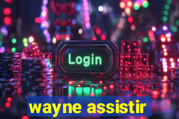 wayne assistir